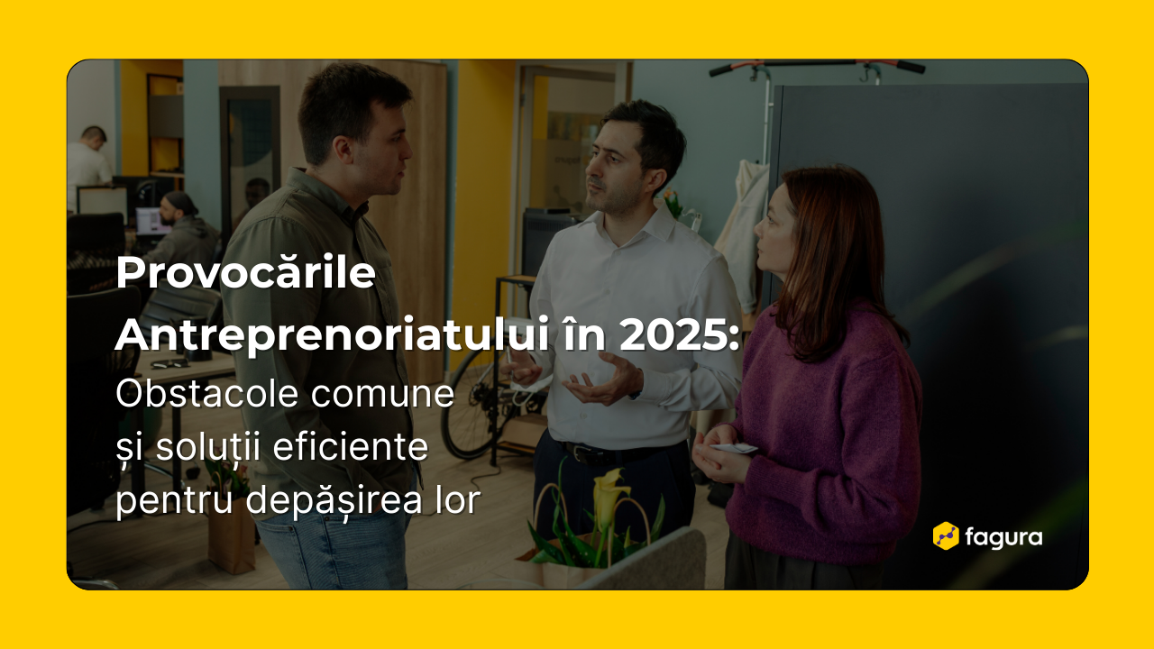Provocările Antreprenoriatului în 2025: Obstacole comune și Soluții eficiente pentru depășirea lor